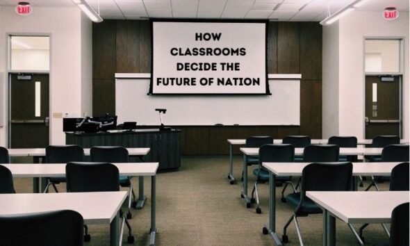 how classrooms decide the future of nation