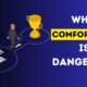 why comfort zone is dangerous