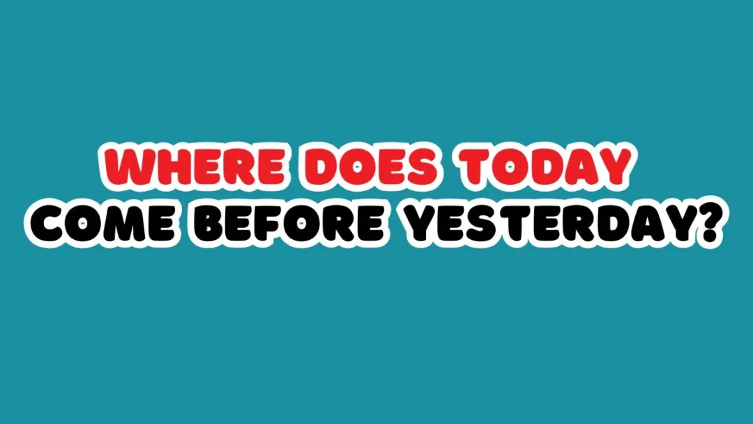 Brain Teaser Riddle: Where Does Today Come Before Yesterday? Can You Answer in 9 Seconds!