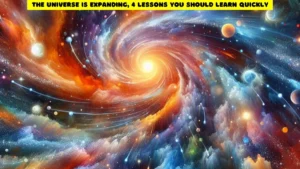 The Universe Is Expanding, 4 Lessons You Should Learn Quickly