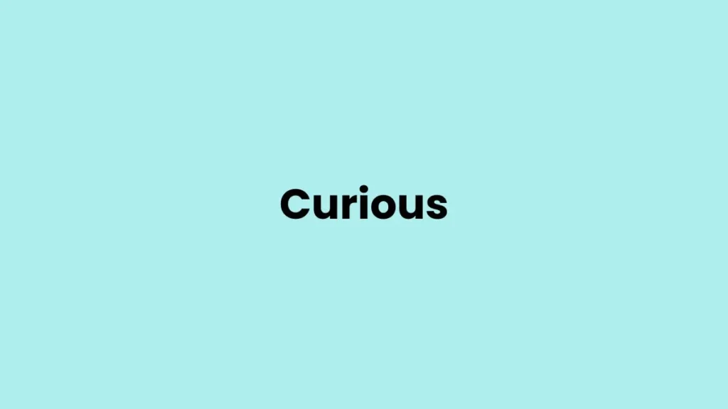 I am feeling Curious