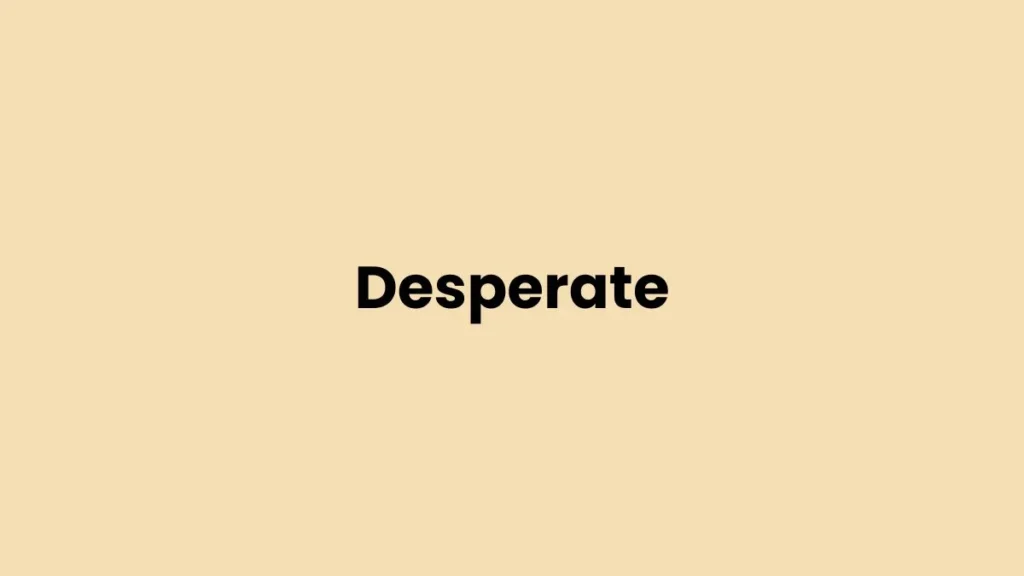 I am feeling Desperate
