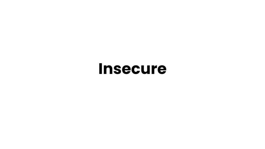 I am feeling Insecure