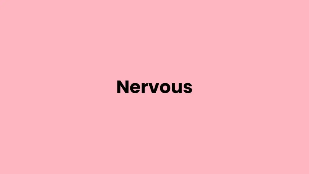 I am feeling Nervous
