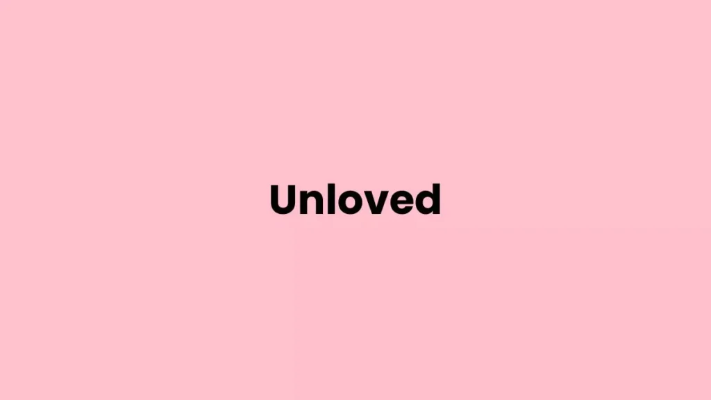 I am feeling Unloved