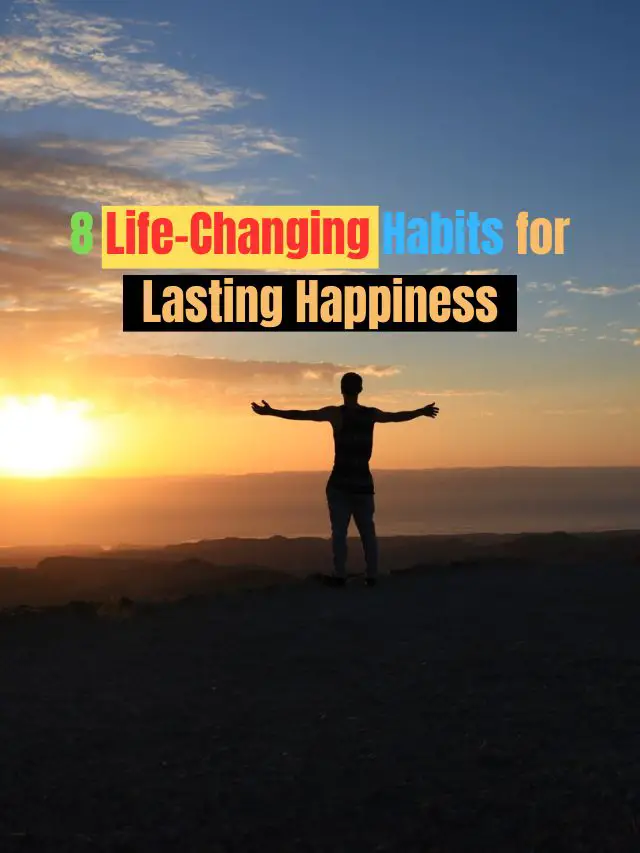 8 Life-Changing Habits for Lasting Happiness