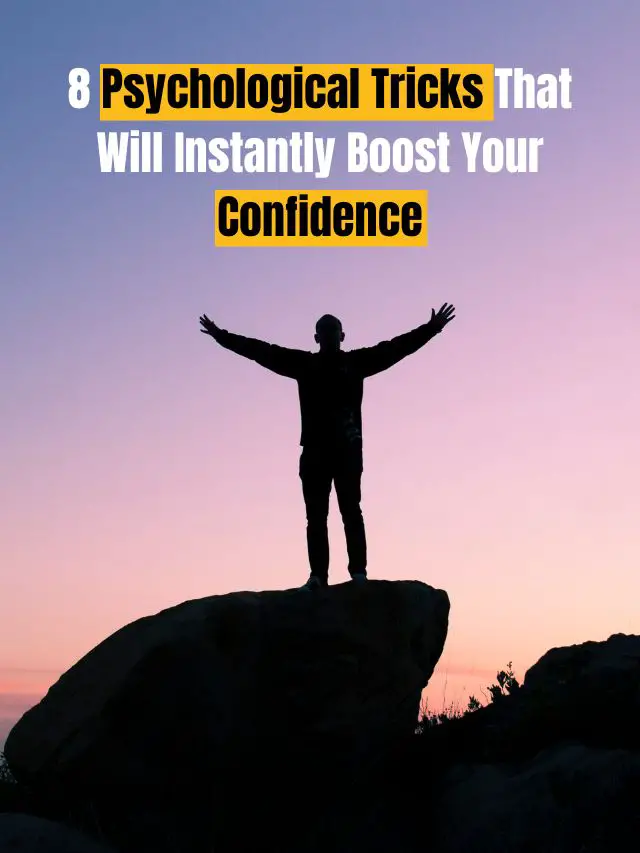8 Psychological Tricks That Will Instantly Boost Your Confidence