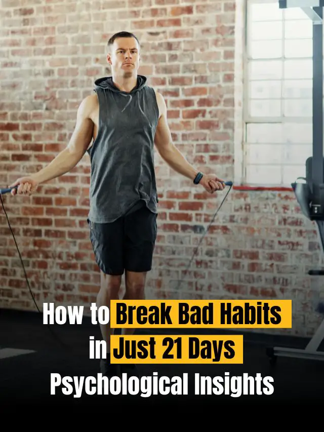 How to Break Bad Habits in Just 21 Days: Psychological Insights