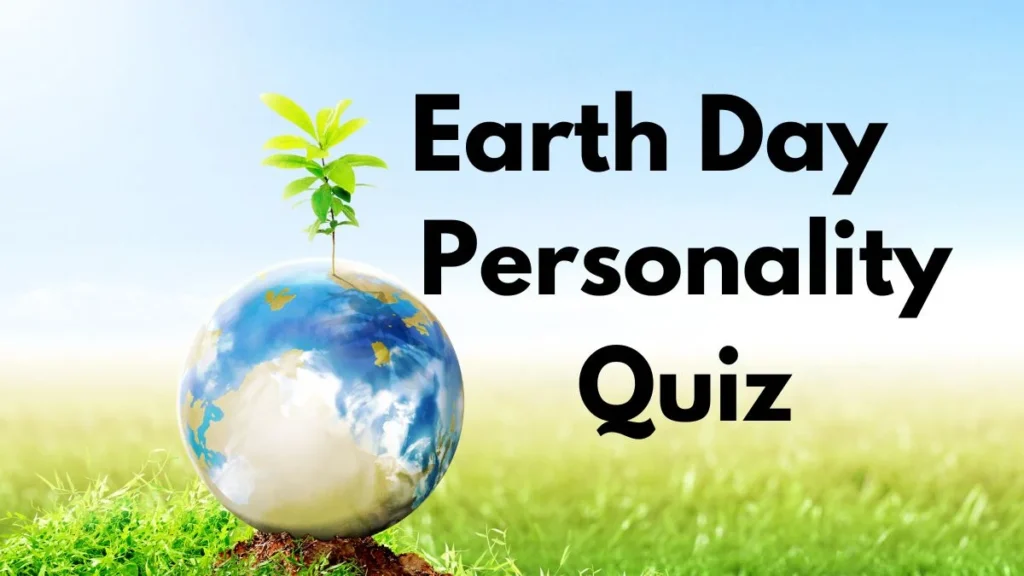 Earth Day Personality Quiz: Can You Pass This Test?