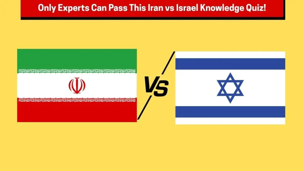 Iran vs Israel: How Much Do You Really Know?