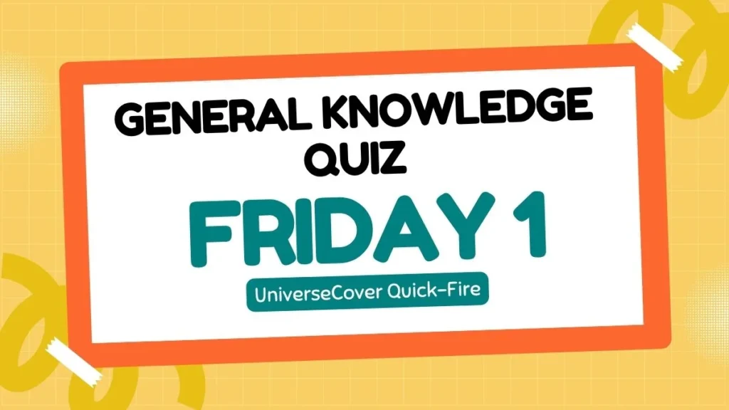 The UniverseCover Quick-Fire General Knowledge Quiz: Friday 1