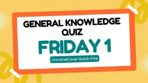 The UniverseCover Quick-Fire General Knowledge Quiz: Friday 1