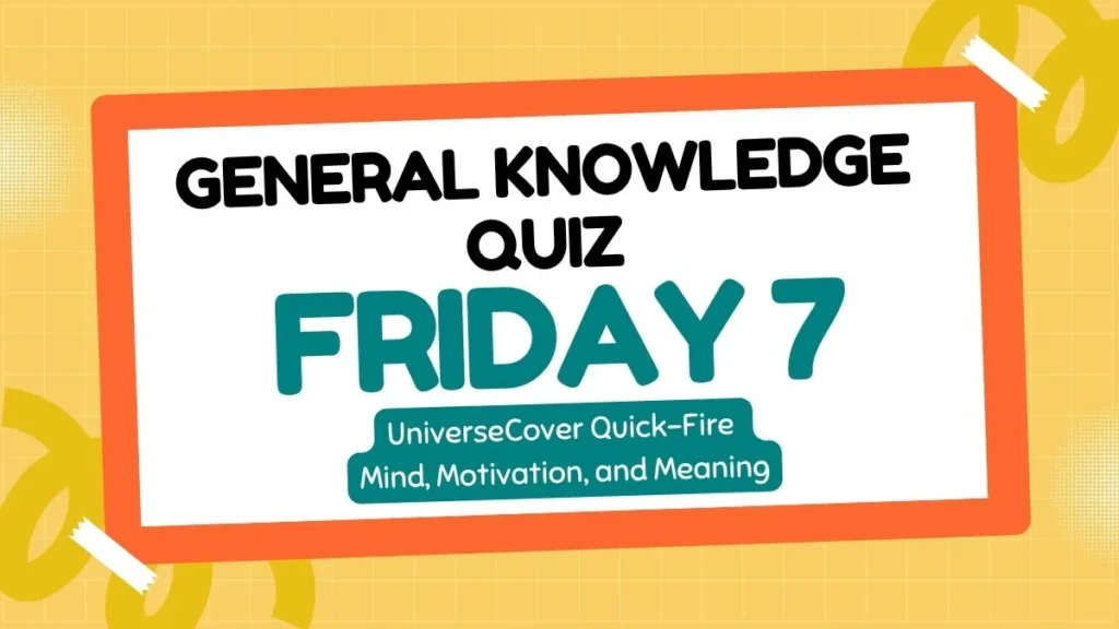 The UniverseCover Quick:Fire General Knowledge Quiz : Friday 7 1 The UniverseCover QuickFire General Knowledge Quiz Friday 7