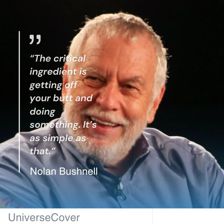 “The critical ingredient is getting off your butt and doing something. It’s as simple as that.”