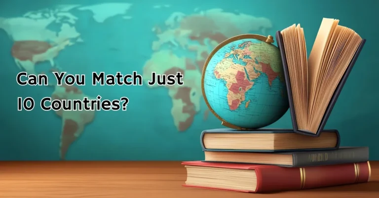 Can You Match Just 10 Countries? If Yes, You’re Truly a Geography Expert