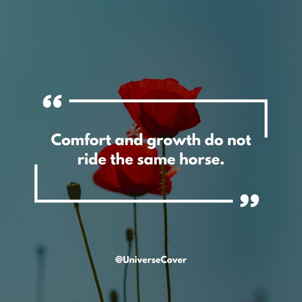 150 Deep Meaningful Quotes That Hit Different in 2026 94 "Comfort and growth do not ride the same horse."