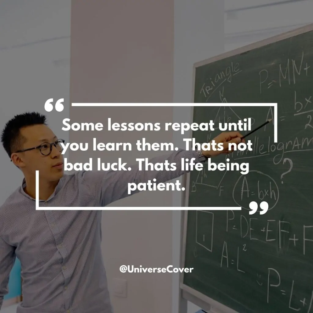 150 Deep Meaningful Quotes That Hit Different in 2026 14 Some lessons repeat until you learn them. Thats not bad luck. Thats life being patient.