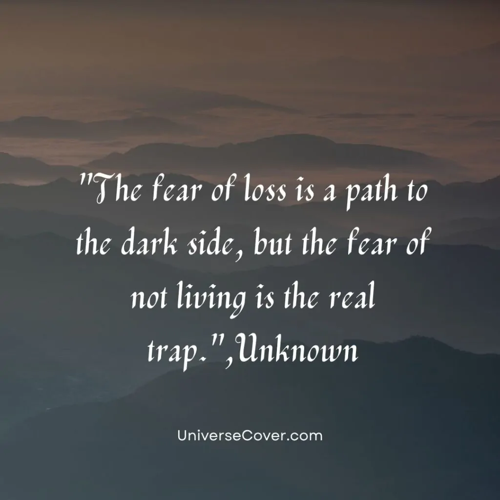 The fear of loss is a path to the dark side, but the fear of not living is the real trap.