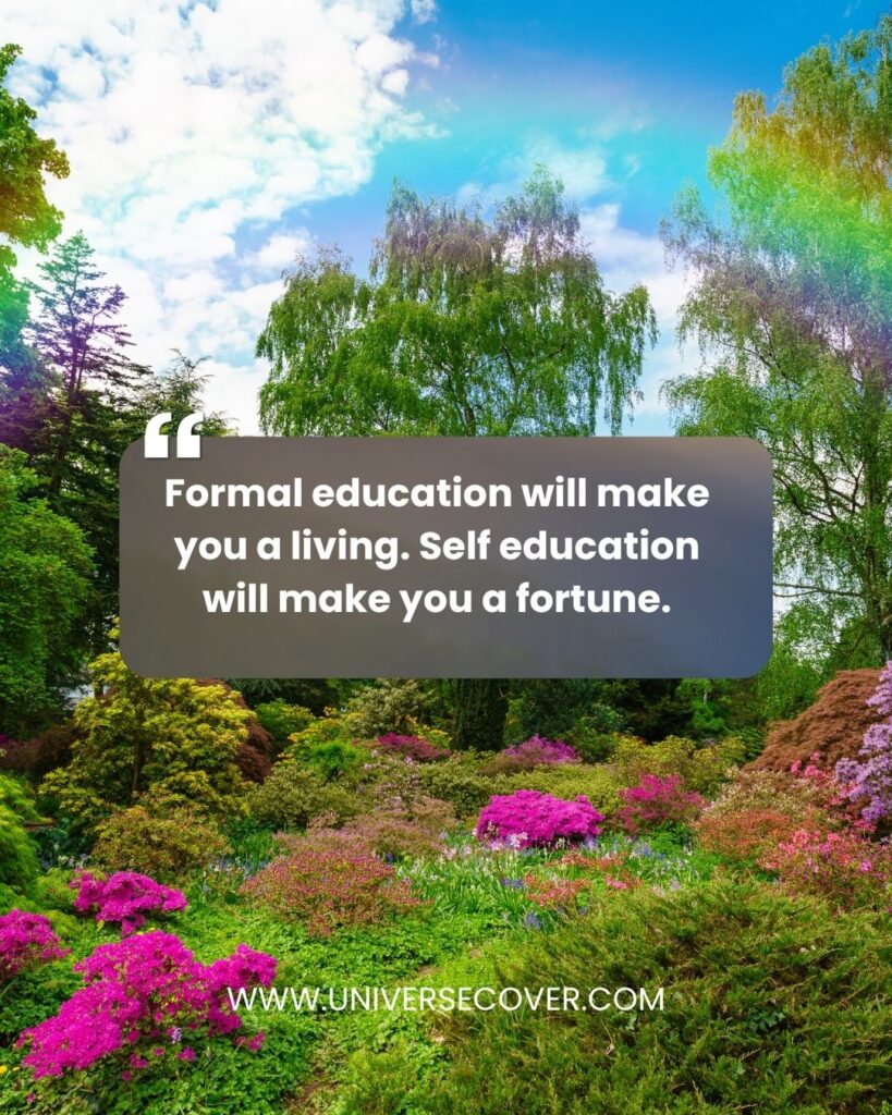 100 Best Motivational Quotes for Success That Will Change Your Life 21 Formal education will make you a living. Self education will make you a fortune.