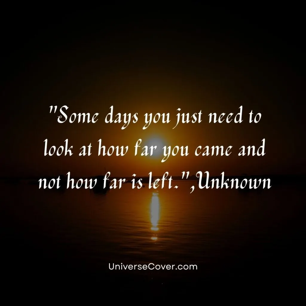 Some days you just need to look at how far you came and not how far is left.