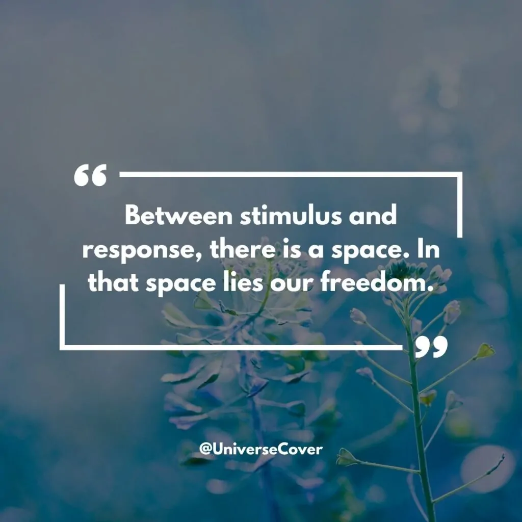 150 Deep Meaningful Quotes That Hit Different in 2026 106 Between stimulus and response, there is a space. In that space lies our freedom."