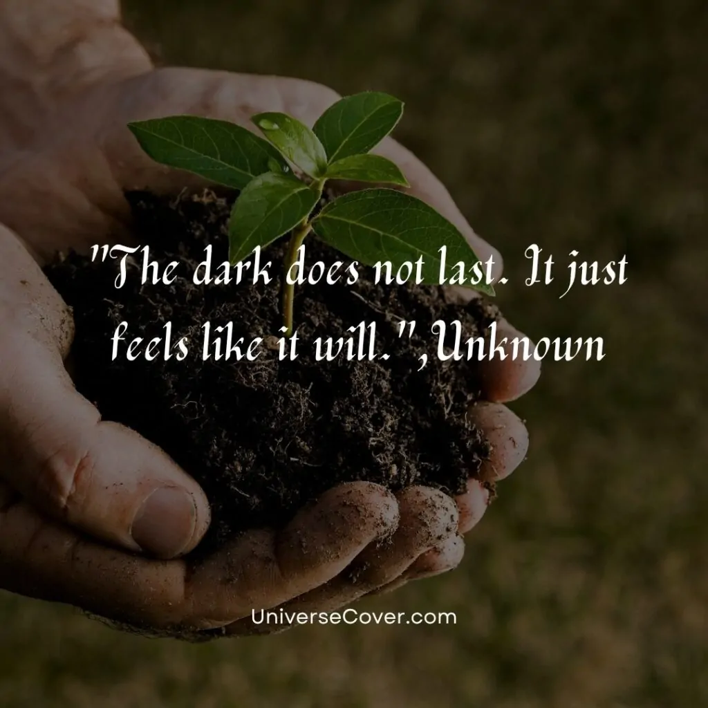 The dark does not last. It just feels like it will