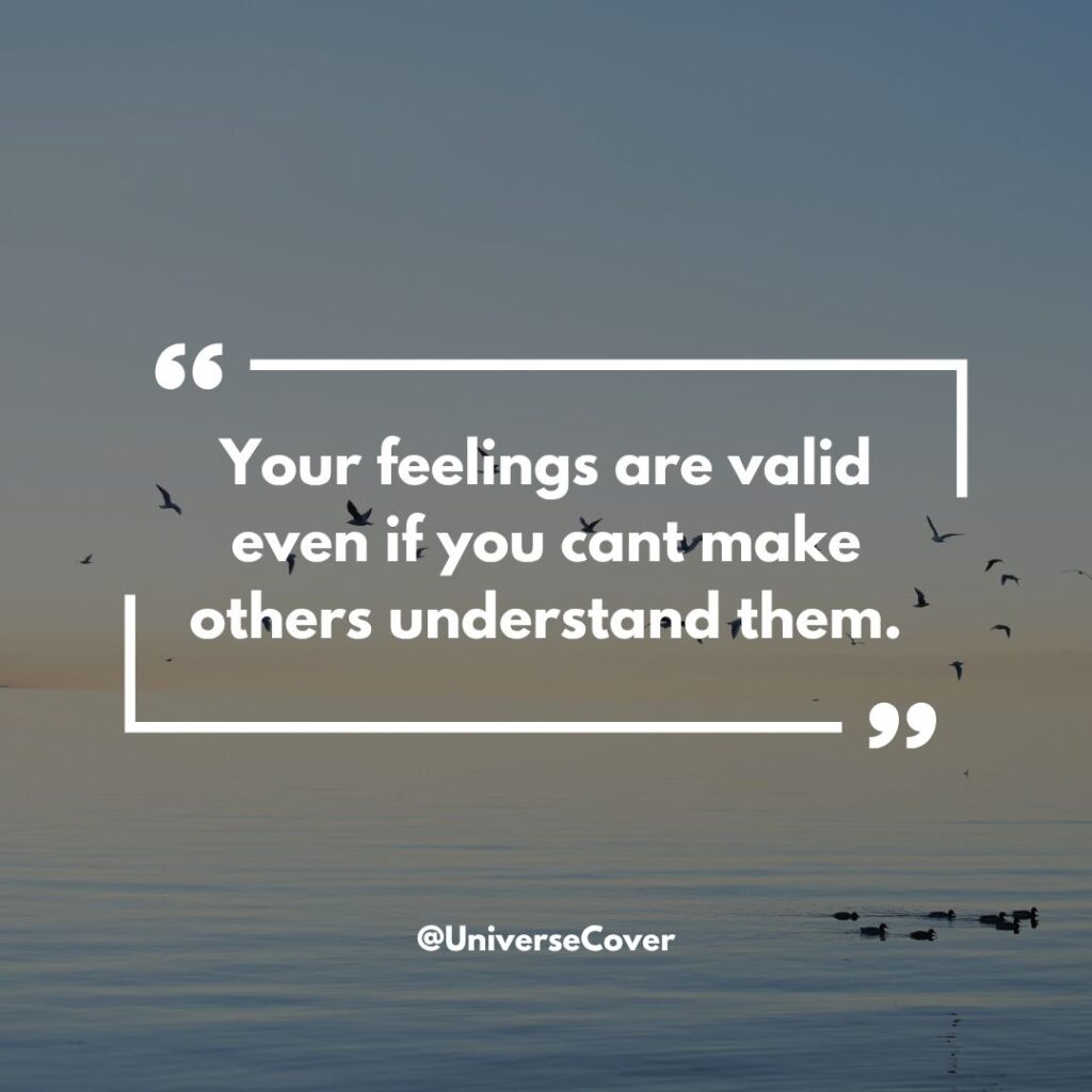 150 Deep Meaningful Quotes That Hit Different in 2026 41 Your feelings are valid even if you cant make others understand them.