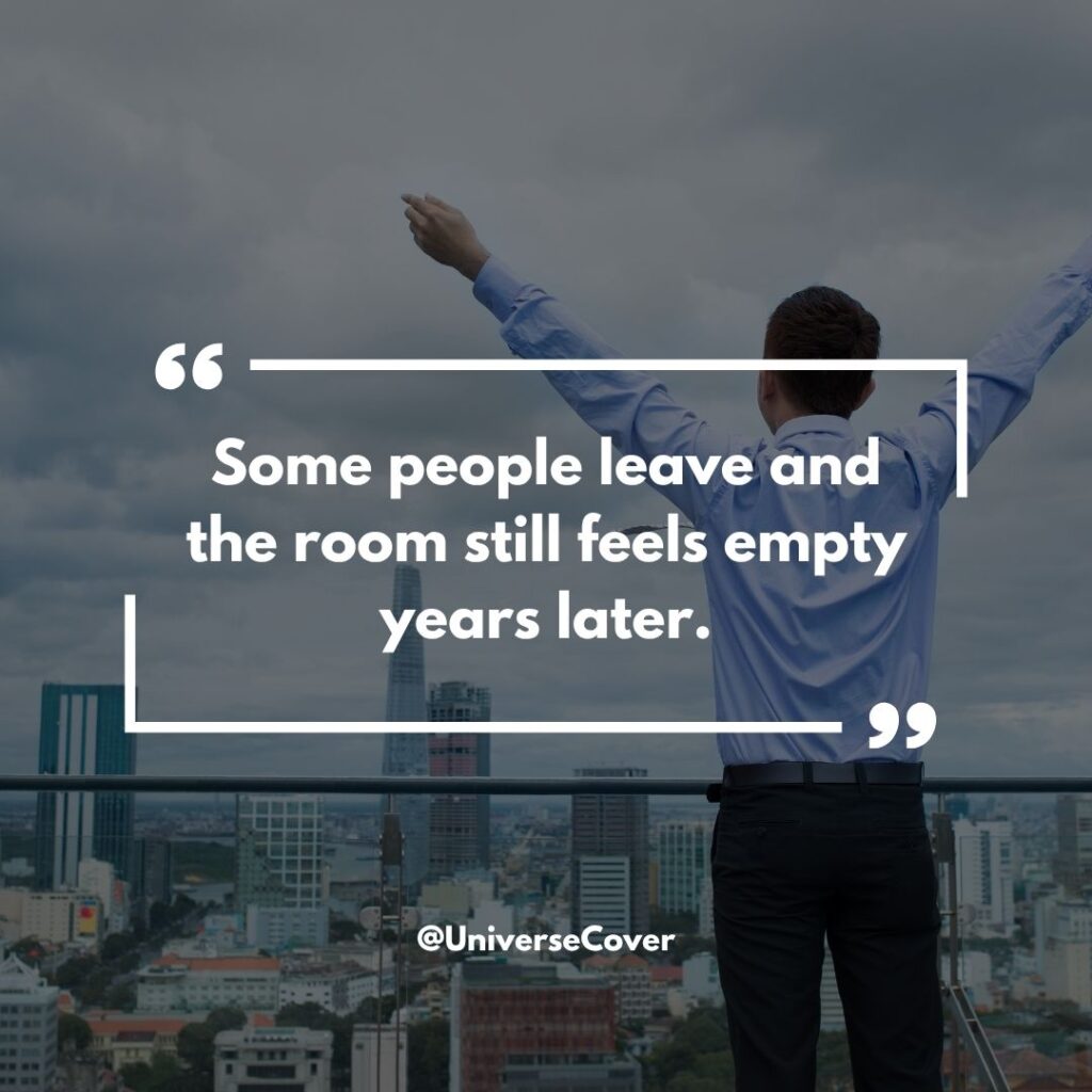 150 Deep Meaningful Quotes That Hit Different in 2026 43 Some people leave and the room still feels empty years later."