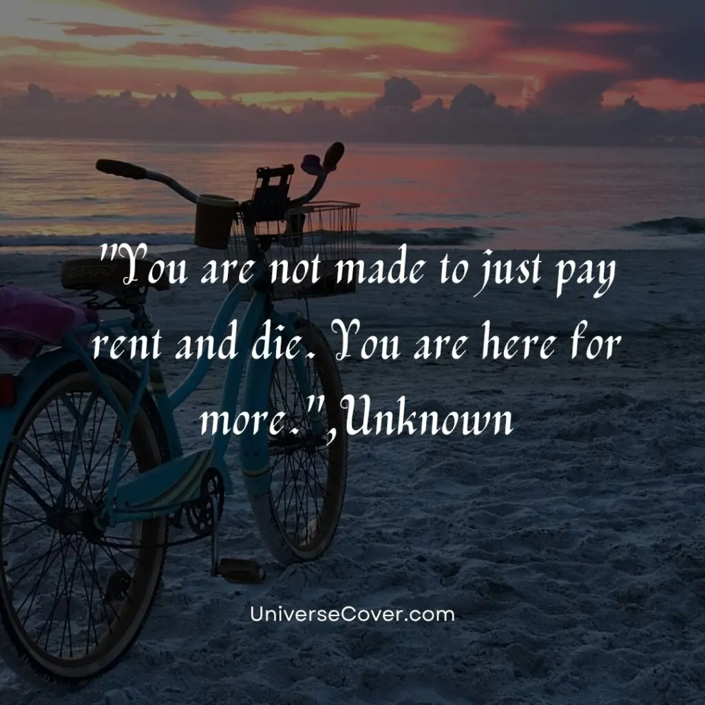 You are not made to just pay rent and die. You are here for more.