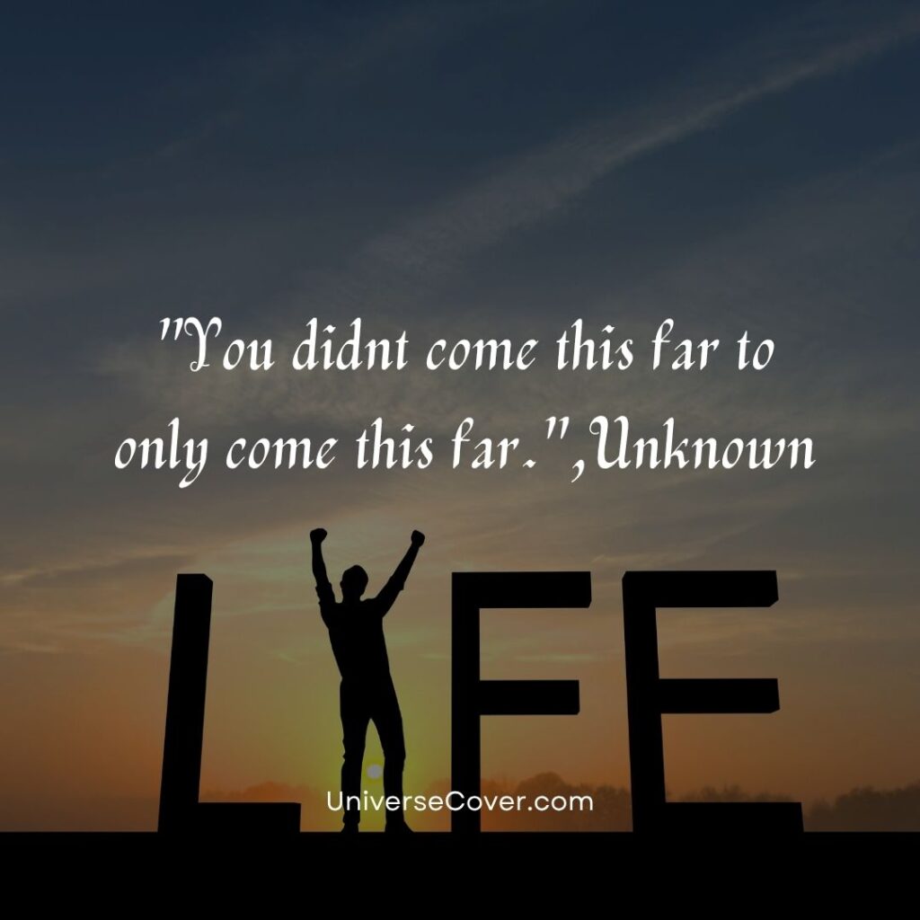 > **46.** "You didnt come this far to only come this far."
