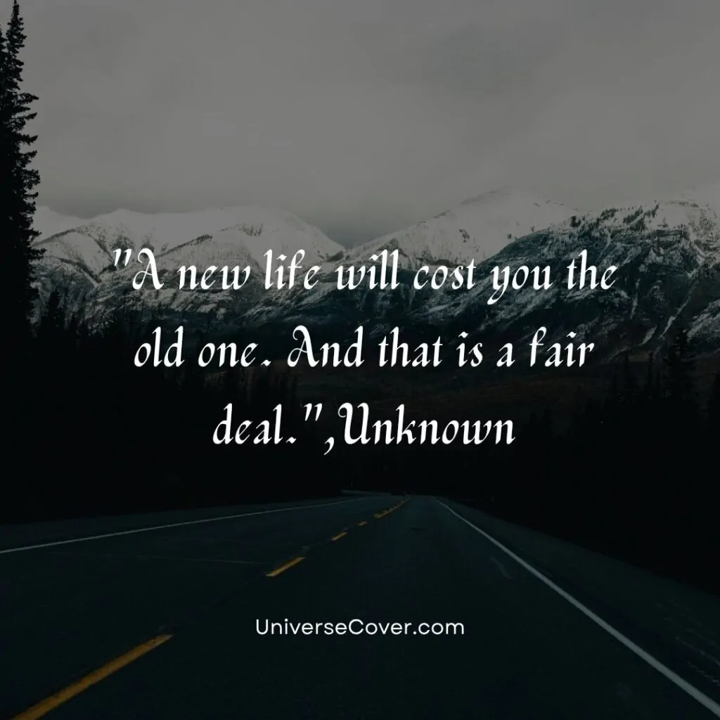 A new life will cost you the old one. And that is a fair deal.