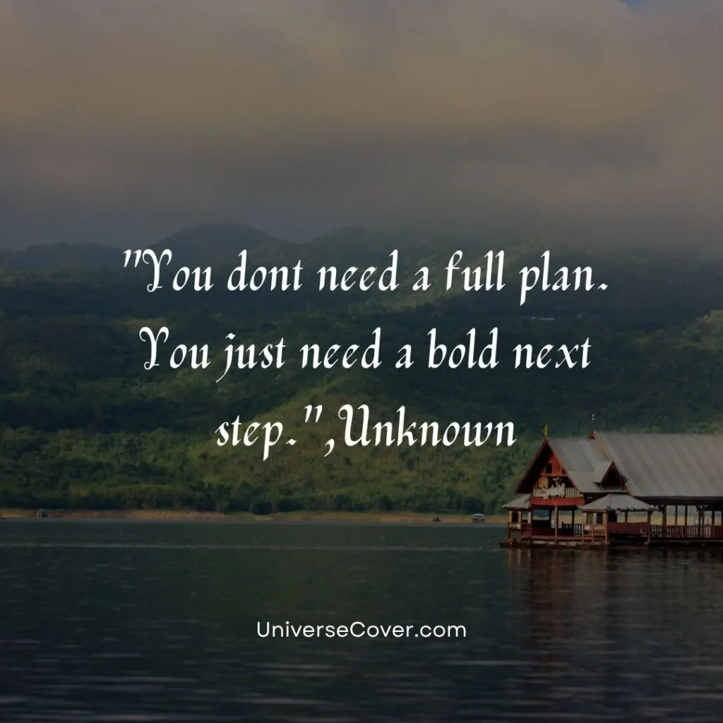 You dont need a full plan. You just need a bold next step.
