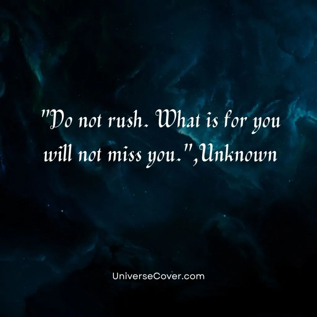 Do not rush. What is for you will not miss you.