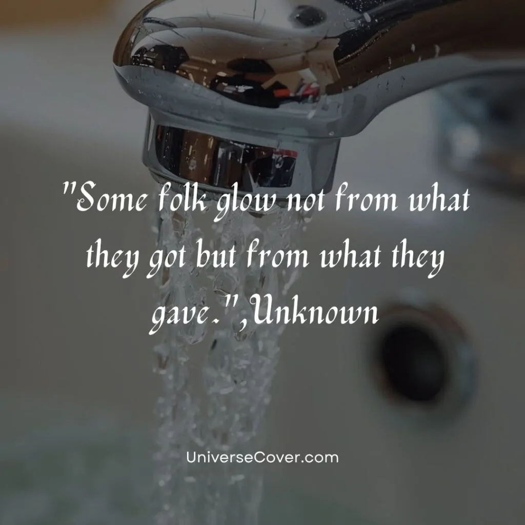 Some folk glow not from what they got but from what they gave."