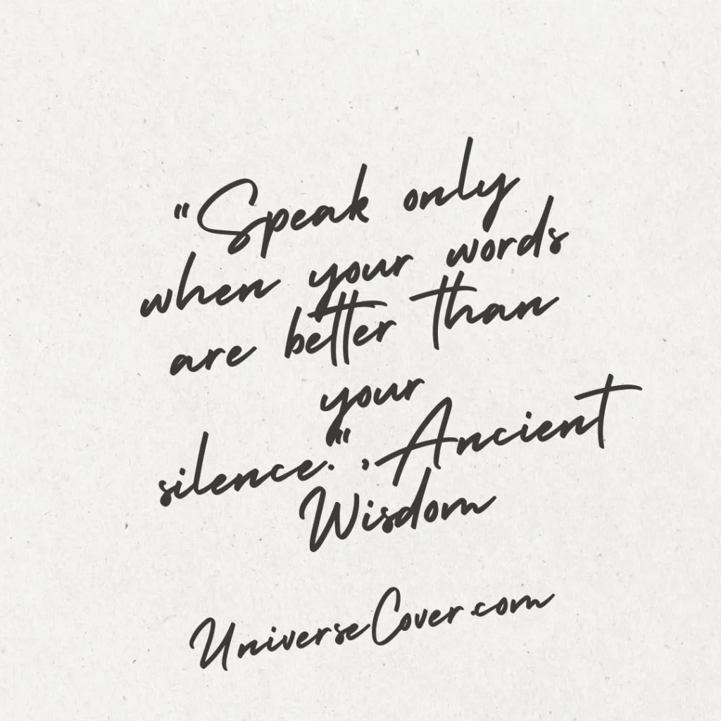 "Speak only when your words are better than your silence." - Ancient Wisdom