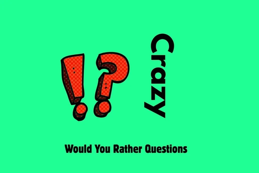 Crazy Would You Rather Questions That Make Zero Sense But You Cannot Stop Answering 1 Crazy Would You Rather Questions