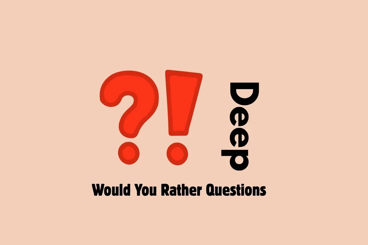 Deep Would You Rather Questions