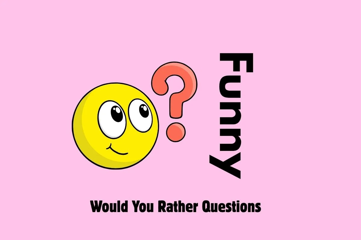 Funny Would You Rather Questions