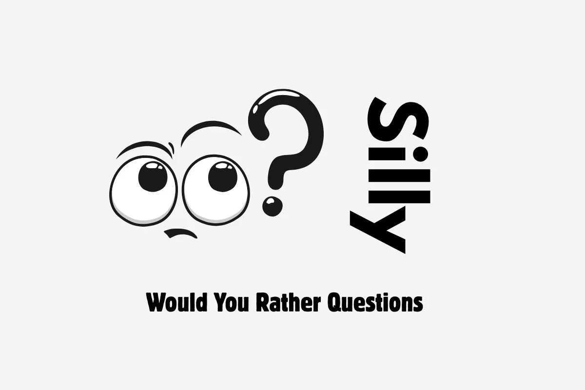 Silly Would You Rather Questions