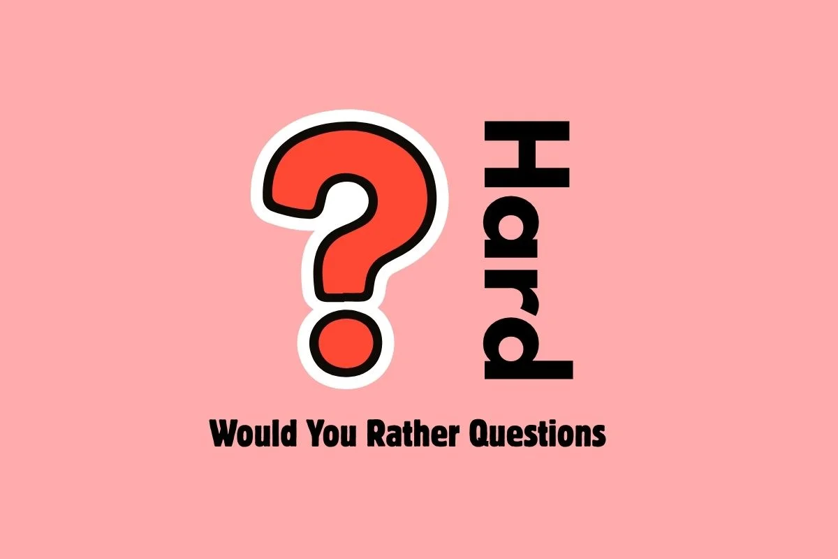 Would You Rather Questions That Are So Hard