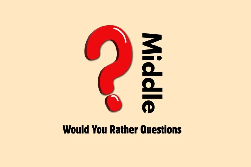 Would You Rather Questions for Middle School That is Fun, Tricky and Totally Addictive 1 Would You Rather Questions for Middle School