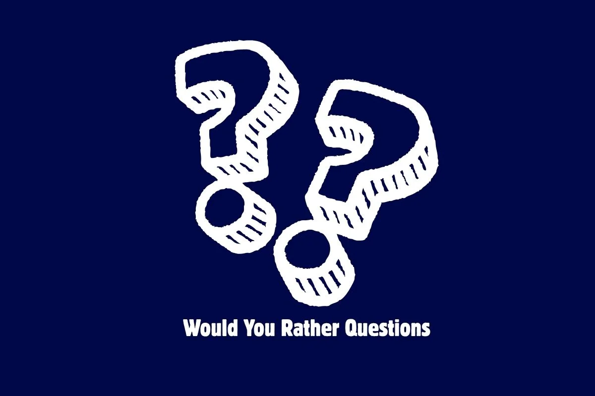 Would You Rather Questions