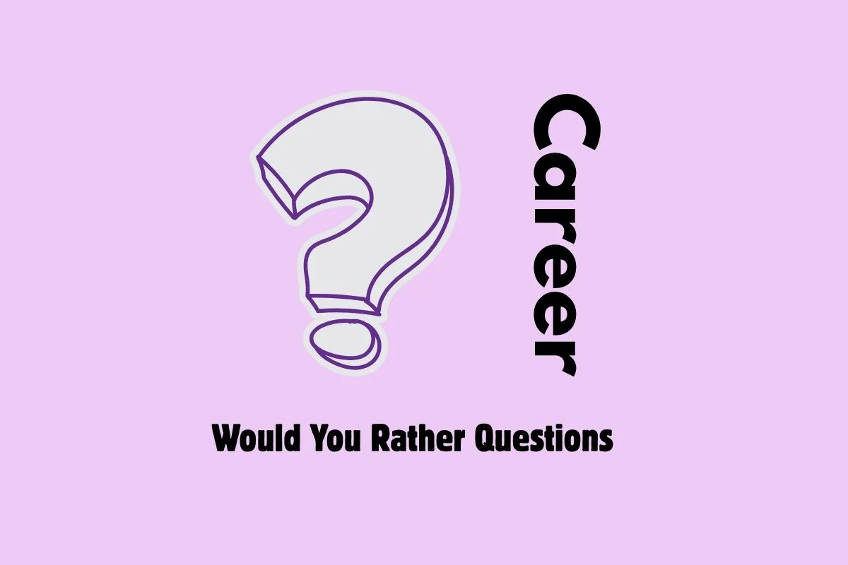 Would You Rather Work Questions What Does Your Career Choice Say About You?