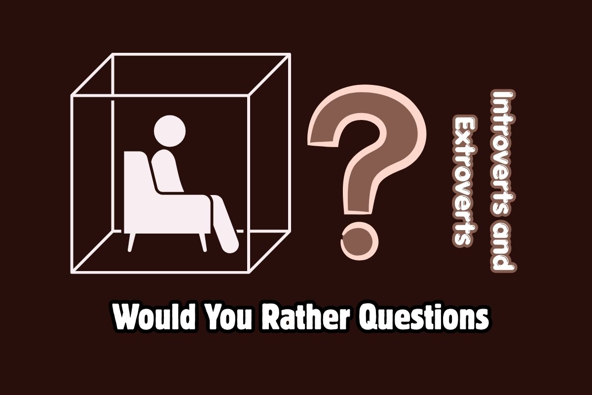 100 Would You Rather Questions for Introverts and Extroverts