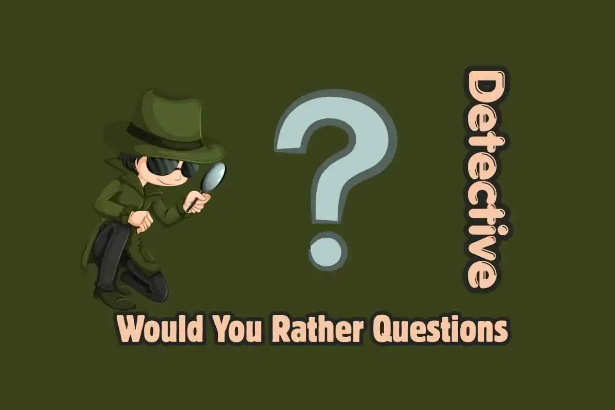 25 Detective Would You Rather Questions