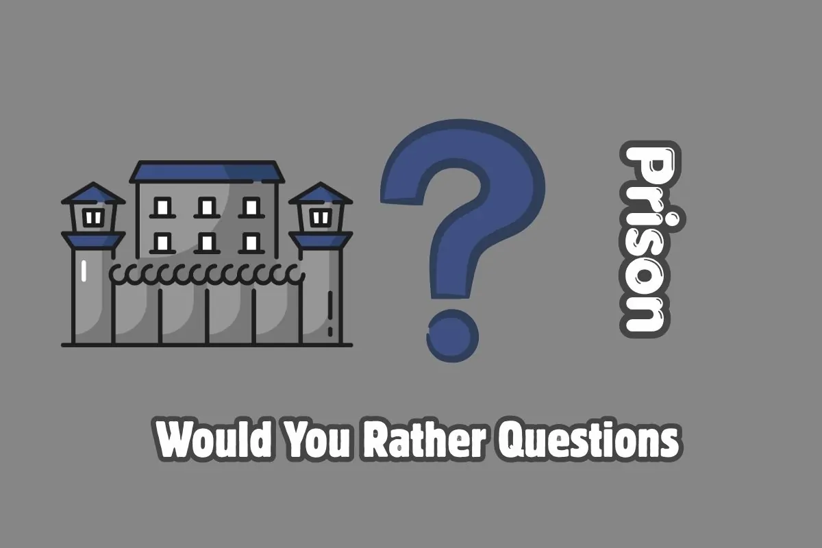 Prison Would You Rather Questions
