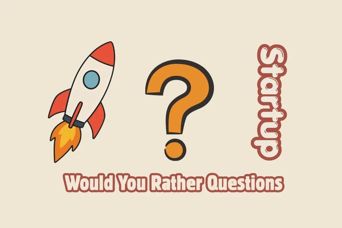 Startup Would You Rather Questions