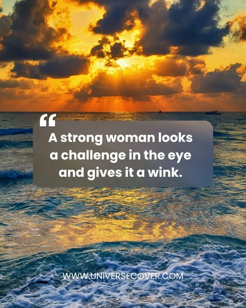 A strong woman looks a challenge in the eye and gives it a wink.