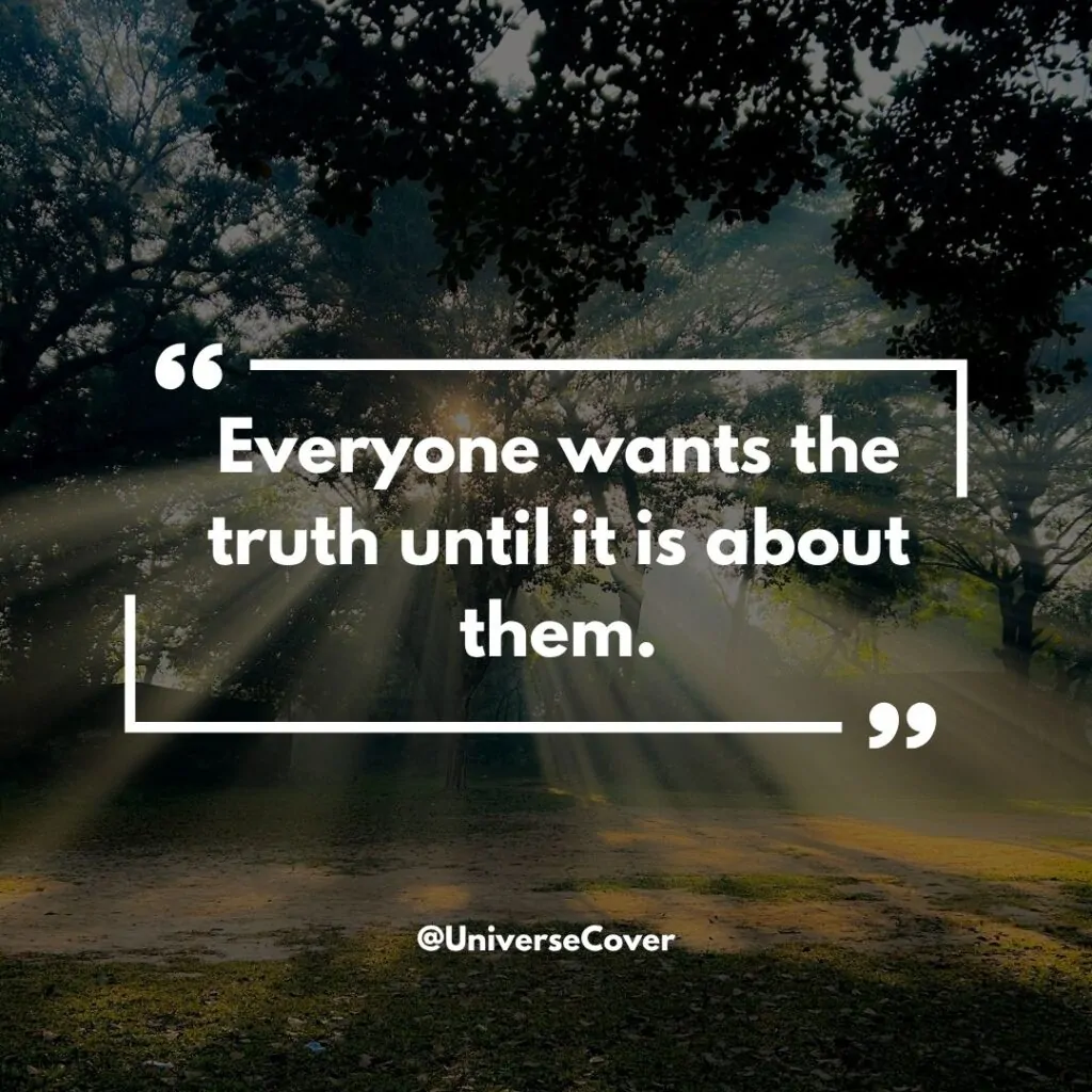 Everyone wants the truth until it is about them