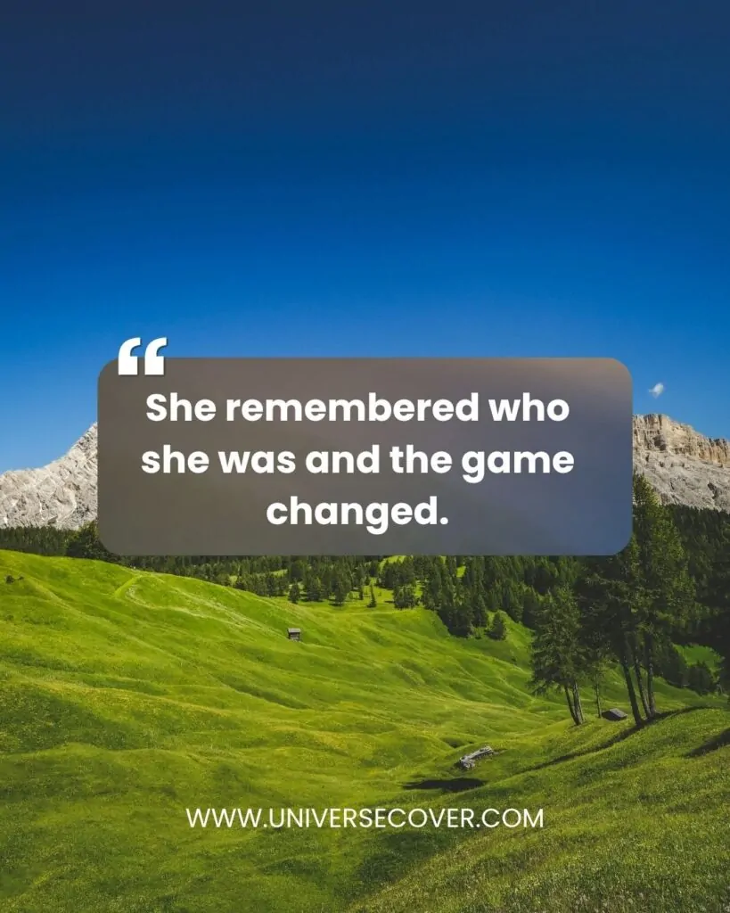 She remembered who she was and the game changed.